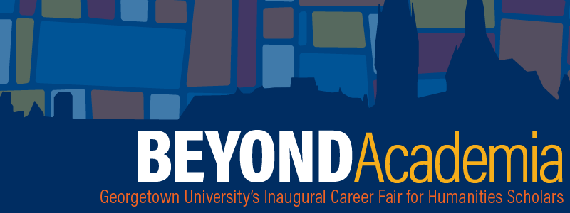 Beyond Academia - Georgetown University's Inaugural Career Fair for Humanities Scholars